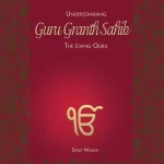 Understanding Guru Granth Sahib : The Living Guru